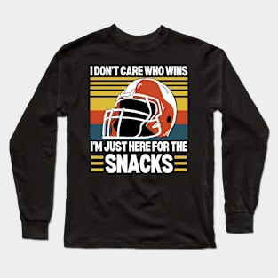 I Don't Care Who Wins I'm Just Here For The Snacks Funny Football Fan Saying Long Sleeve T-Shirt